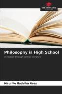 Philosophy in High School di Maurilio Gadelha Aires edito da Our Knowledge Publishing