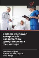 Badanie zachowa¿ zakupowych konsumentów oprogramowania medycznego di Somnath Thigale, Vidya Karande-Thigale, Dipti Barge edito da Wydawnictwo Nasza Wiedza