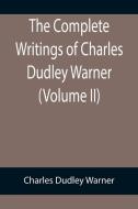 The Complete Writings of Charles Dudley Warner (Volume II) di Charles Dudley Warner edito da Alpha Editions