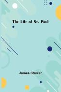 The Life of St. Paul di James Stalker edito da Alpha Editions