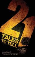 21 Tales to Tell di Various Authors edito da LIGHTNING SOURCE INC