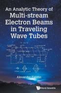 An Analytic Theory of Multi-Stream Electron Beams in Traveling Wave Tubes di Alexander Figotin edito da WORLD SCIENTIFIC PUB CO INC
