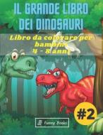 Il Grande Libro Dei Dinosauri #2 di Funny Books edito da Independently Published