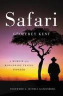 Safari: A Memoir of a Worldwide Travel Pioneer di Geoffrey Kent edito da HARPERCOLLINS