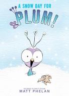 A Snow Day for Plum! di Matt Phelan edito da GREENWILLOW