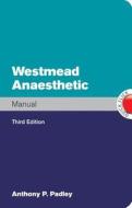 Westmead Anaesthetic Manual di Anthony Padley edito da Mcgraw-hill Education - Europe