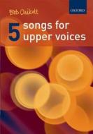 Five Songs for Upper Voices di Bob Chilcott edito da OUP Oxford