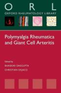 Polymyalgia Rheumatica and Giant Cell Arteritis di Bhaskar Dasgupta edito da Oxford University Press