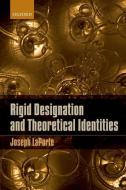 Rigid Designation and Theoretical Identities di Joseph Laporte edito da OXFORD UNIV PR