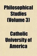Philosophical Studies (volume 3) di Catholic University of America edito da General Books Llc