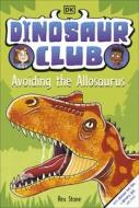 Dinosaur Club: Avoiding The Allosaurus di Rex Stone edito da Dorling Kindersley Ltd