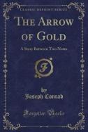 The Arrow Of Gold di Joseph Conrad edito da Forgotten Books