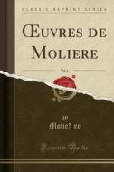Molière, M: OEuvres de Molière, Vol. 4 (Classic Reprint) di Moliere edito da Forgotten Books