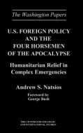 U.S. Foreign Policy and the Four Horsemen of the Apocalypse di Andrew S. Natsios, Unknown edito da Praeger