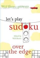 Will Shortz Presents Let's Play Sudoku: Over the Edge: Over the Edge di Will Shortz edito da GRIFFIN