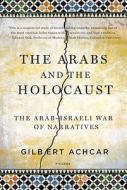 Arabs and the Holocaust: The Arab-Israeli War of Narratives di Gilbert Achcar edito da ST MARTINS PR 3PL