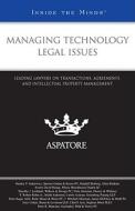 Managing Technology Legal Issues: Leading Lawyers on Transactions, Agreements, and Intellectual Property Management edito da Aspatore Books