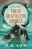 These Deathless Shores di P H Low edito da Orbit