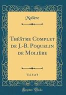 Theatre Complet de J.-B. Poquelin de Moliere, Vol. 8 of 8 (Classic Reprint) di Moliere edito da Forgotten Books