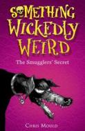 Something Wickedly Weird: The Smugglers' Secret di Chris Mould edito da Hachette Children's Group
