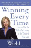 Winning Every Time: How to Use the Skills of a Lawyer in the Trials of Your Life di Lis Wiehl edito da BALLANTINE BOOKS