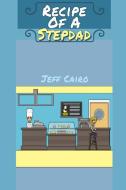 Recipe Of A Stepdad di Jeff Cairo edito da Lulu.com