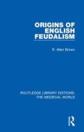 Origins Of English Feudalism di R. Allen Brown edito da Taylor & Francis Ltd