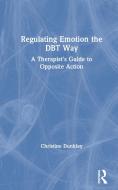 Regulating Emotion The Dbt Way di Christine Dunkley edito da Taylor & Francis Ltd