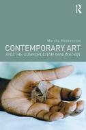 Contemporary Art and the Cosmopolitan Imagination di Marsha Meskimmon edito da Routledge