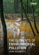 Rieuwerts, J: Elements of Environmental Pollution di John Rieuwerts edito da Routledge