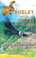 Bugley and the Valley of the Incas di David Bosworth edito da LIGHTNING SOURCE INC