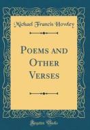 Poems and Other Verses (Classic Reprint) di Michael Francis Howley edito da Forgotten Books
