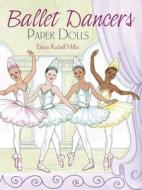 Ballet Dancers Paper Dolls di Eileen Rudisill Miller edito da Dover Publications Inc.