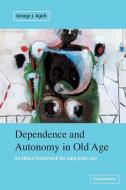 Dependence and Autonomy in Old Age di George Agich edito da Cambridge University Press
