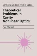 Theoretical Problems in Cavity Nonlinear Optics di Paul Mandel edito da Cambridge University Press