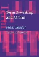 Term Rewriting and All That di Tobias Nipkow, Franz Baader, Baader Franz edito da Cambridge University Press