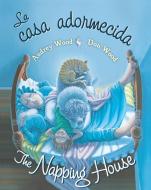 La Casa Adormecida / The Napping House di Audrey Wood edito da Houghton Mifflin