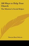 500 Ways To Help Your Church di Theresa Hunt Wolcott edito da Kessinger Publishing