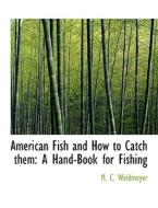 American Fish and How to Catch Them: A Hand-Book for Fishing di M. C. Weidmeyer edito da BiblioLife
