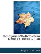 The Language of the Northumbrian Gloss to the Gospel of St. Luke di Margaret Dutton Kellum edito da BiblioLife