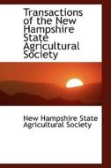 Transactions Of The New Hampshire State Agricultural Society di State Agricultural Society Hampshire State Agricultural Society edito da Bibliolife