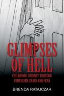 Glimpses Of Hell: Childhood Journey Thro di BRENDA RATAJCZAK edito da Lightning Source Uk Ltd