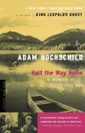 Half the Way Home: A Memoir of Father and Son di Adam Hochschild edito da MARINER BOOKS