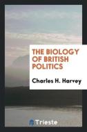The Biology of British Politics di Charles H. Harvey edito da LIGHTNING SOURCE INC