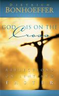 God Is on the Cross di Dietrich Bonhoeffer edito da Westminster John Knox Press
