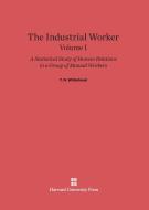 The Industrial Worker, Volume I di T. N. Whitehead edito da Harvard University Press