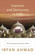 Islamism and Democracy in India - The Transformation of Jamaat-e-Islami di Irfan Ahmad edito da Princeton University Press