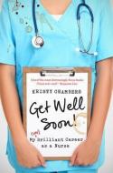 Get Well Soon! My (Un)Brilliant Career as a Nurse di Kristy Chambers edito da UNIV OF QUEENSLAND