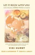 Let It Begin with You: Your Personal World Peace Guidebook di Viki Hurst edito da INFINITY PUB.COM