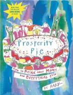 Prosperity Pie: How to Relax about Money and Everything Else di Sark edito da FIRESIDE BOOKS